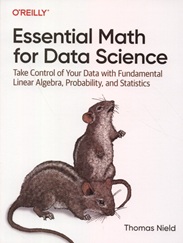 LinkEssential math for data science : take control of your data with fundamental linear algebra, probability, and statistics